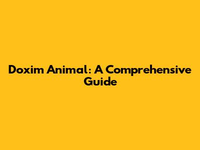 Doxim Animal: A Comprehensive Guide