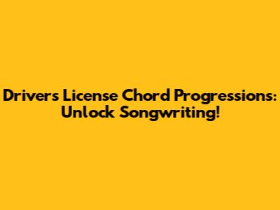 Driver's License Chord Progressions: Unlock Songwriting!