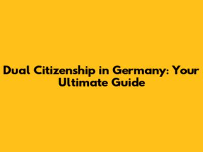 Dual Citizenship in Germany: Your Ultimate Guide