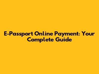 E-Passport Online Payment: Your Complete Guide