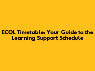 ECOL Timetable: Your Guide to the Learning Support Schedule