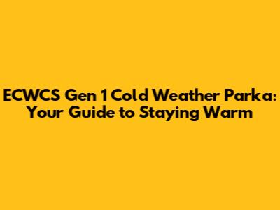 ECWCS Gen 1 Cold Weather Parka: Your Guide to Staying Warm