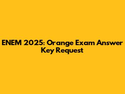 ENEM 2025: Orange Exam Answer Key Request