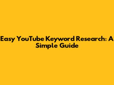 Easy YouTube Keyword Research: A Simple Guide