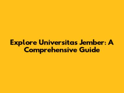 Explore Universitas Jember: A Comprehensive Guide