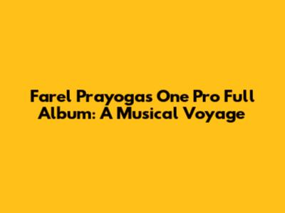 Farel Prayoga's One Pro Full Album: A Musical Voyage