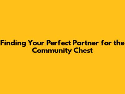 Finding Your Perfect Partner for the Community Chest