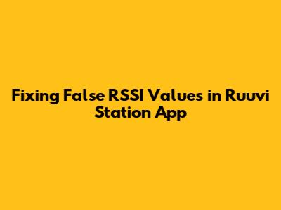 Fixing False RSSI Values in Ruuvi Station App