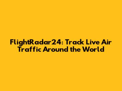 FlightRadar24: Track Live Air Traffic Around the World