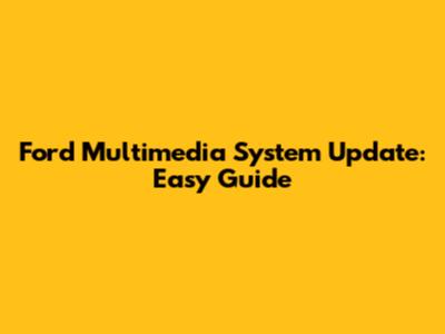Ford Multimedia System Update: Easy Guide