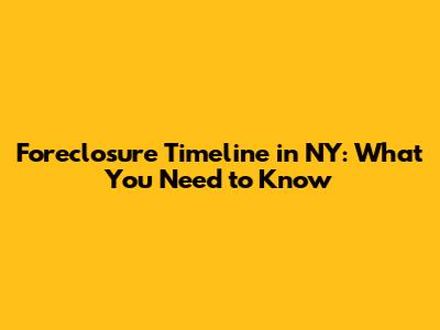 Foreclosure Timeline in NY: What You Need to Know