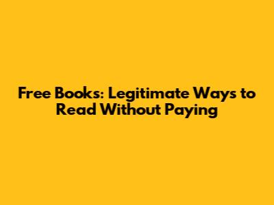Free Books: Legitimate Ways to Read Without Paying