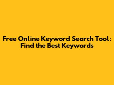 Free Online Keyword Search Tool: Find the Best Keywords