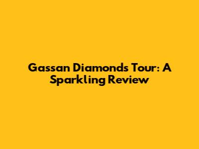 Gassan Diamonds Tour: A Sparkling Review