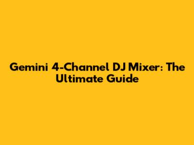 Gemini 4-Channel DJ Mixer: The Ultimate Guide
