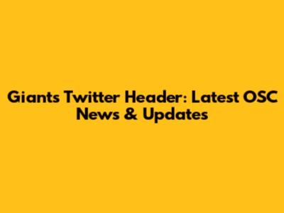 Giants Twitter Header: Latest OSC News & Updates