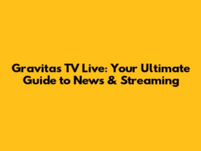 Gravitas TV Live: Your Ultimate Guide to News & Streaming