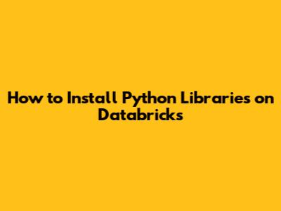How to Install Python Libraries on Databricks