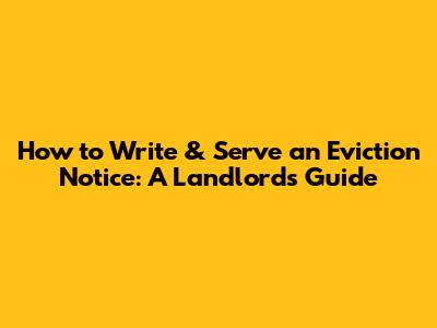 How to Write & Serve an Eviction Notice: A Landlord's Guide
