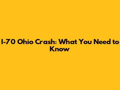 I-70 Ohio Crash: What You Need to Know