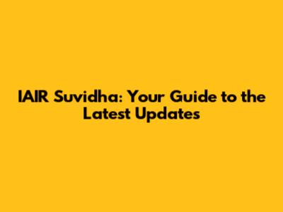 IAIR Suvidha: Your Guide to the Latest Updates