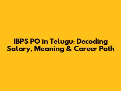 IBPS PO in Telugu: Decoding Salary, Meaning & Career Path