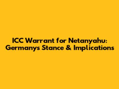 ICC Warrant for Netanyahu: Germany's Stance & Implications