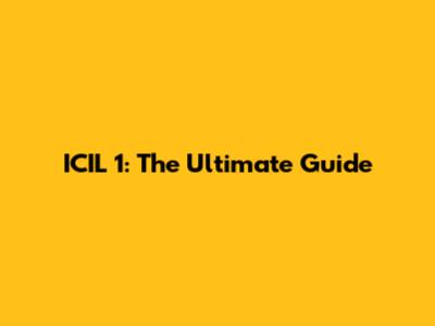 ICIL 1: The Ultimate Guide