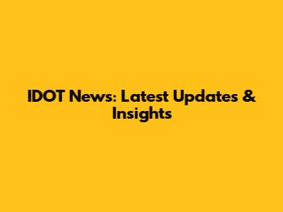 IDOT News: Latest Updates & Insights