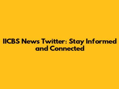 IICBS News Twitter: Stay Informed and Connected
