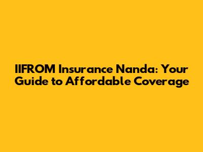 IIFROM Insurance Nanda: Your Guide to Affordable Coverage