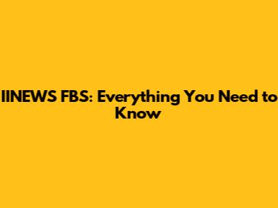 IINEWS FBS: Everything You Need to Know