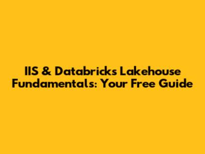 IIS & Databricks Lakehouse Fundamentals: Your Free Guide