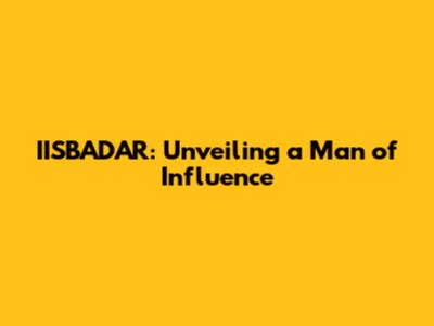 IISBADAR: Unveiling a Man of Influence