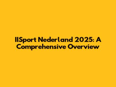 IISport Nederland 2025: A Comprehensive Overview