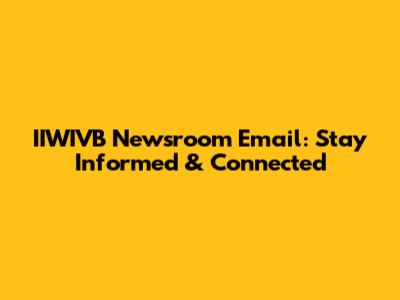 IIWIVB Newsroom Email: Stay Informed & Connected