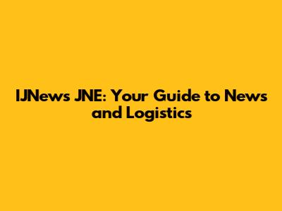 IJNews JNE: Your Guide to News and Logistics