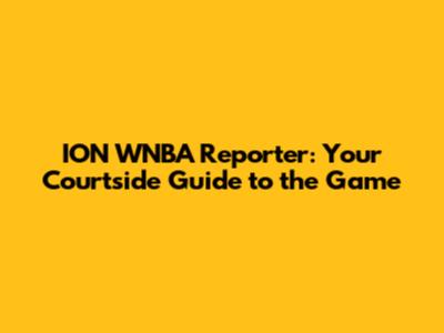 ION WNBA Reporter: Your Courtside Guide to the Game