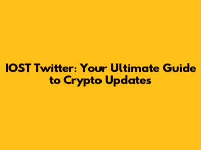 IOST Twitter: Your Ultimate Guide to Crypto Updates