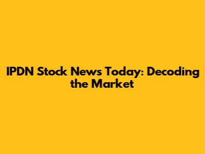 IPDN Stock News Today: Decoding the Market