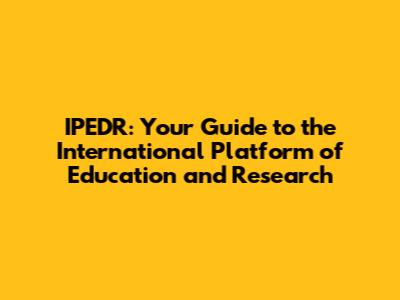 IPEDR: Your Guide to the International Platform of Education and Research