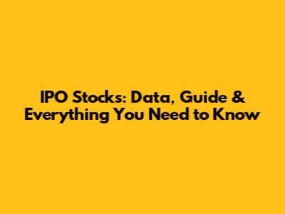 IPO Stocks: Data, Guide & Everything You Need to Know