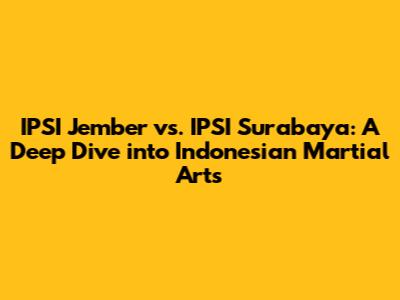 IPSI Jember vs. IPSI Surabaya: A Deep Dive into Indonesian Martial Arts