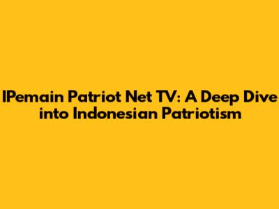 IPemain Patriot Net TV: A Deep Dive into Indonesian Patriotism