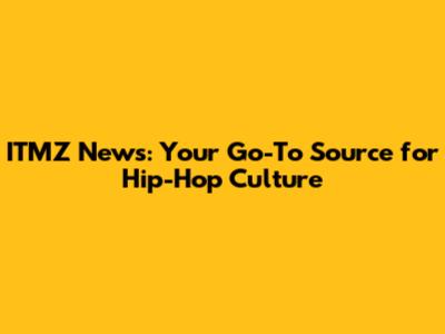 ITMZ News: Your Go-To Source for Hip-Hop Culture