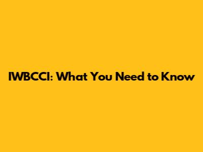 IWBCCI: What You Need to Know