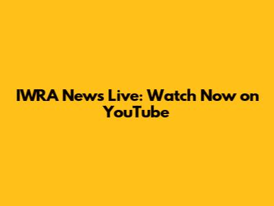 IWRA News Live: Watch Now on YouTube