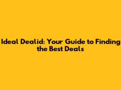 Ideal Dealid: Your Guide to Finding the Best Deals