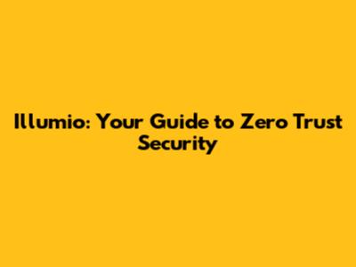 Illumio: Your Guide to Zero Trust Security