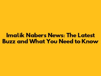 Imalik Nabers News: The Latest Buzz and What You Need to Know